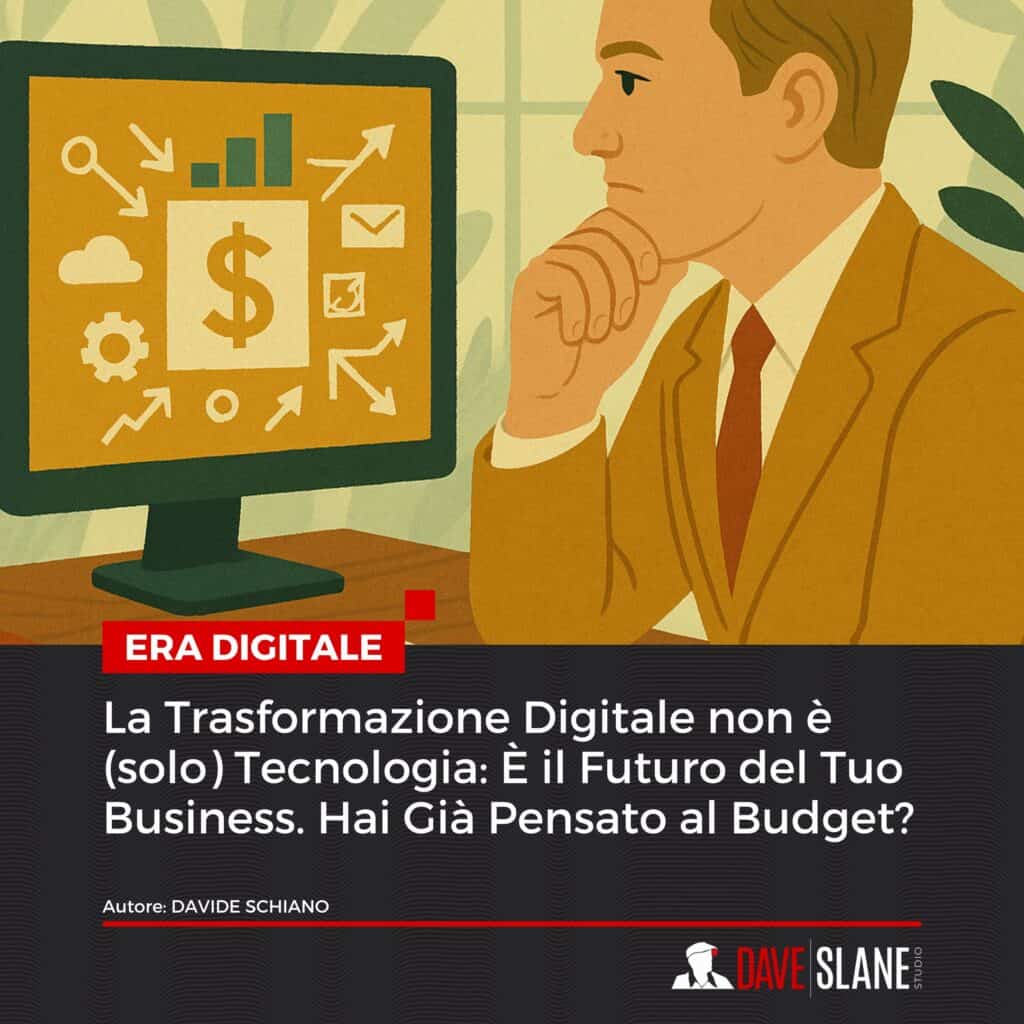 La Trasformazione Digitale non è solo Tecnologia È il Futuro del Tuo Business. Hai Già Pensato al Budget